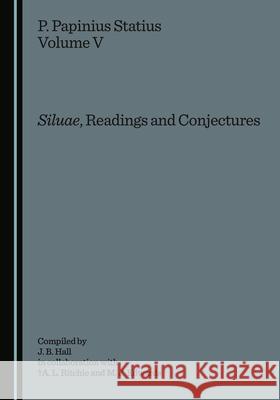 P. Papinius Statius Volume V: Siluae, Readings and Conjectures Mike J. Edwards J. Barrie Hall 9781527573109 Cambridge Scholars Publishing