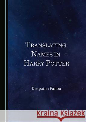 Translating Names in Harry Potter Despoina Panou   9781527573574 Cambridge Scholars Publishing
