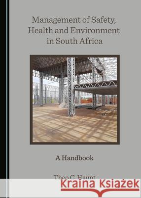 Management of Safety, Health and Environment in South Africa: A Handbook Theo C. Haupt   9781527573703