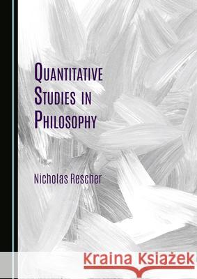 Quantitative Studies in Philosophy Nicholas Rescher 9781527574151