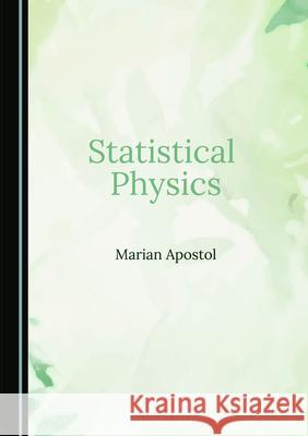 Statistical Physics Marian Apostol 9781527574496 Cambridge Scholars Publishing