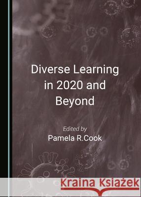 Diverse Learning in 2020 and Beyond Pamela R. Cook 9781527575899 Cambridge Scholars Publishing