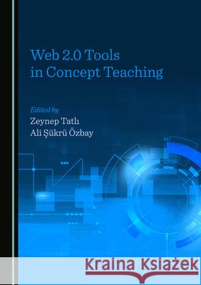 Web 2.0 Tools in Concept Teaching Zeynep Tatli Ali Sukru OEzbay  9781527576759