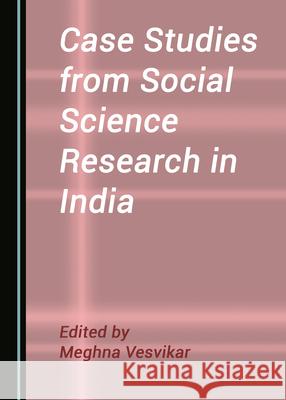 Case Studies from Social Science Research in India Meghna Vesvikar   9781527576995