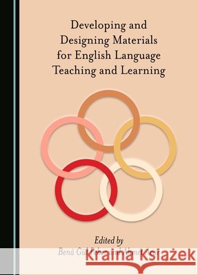 Developing and Designing Materials for English Language Teaching and Learning Benâ Gül Peker, Ahmet Acar 9781527578630