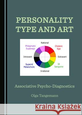 Personality Type and Art: Associative Psycho-Diagnostics Olga Tangemann 9781527579712