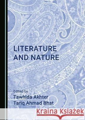 Literature and Nature Tawhida Akhter Tariq Ahmad Bhat  9781527580183