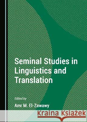 Seminal Studies in Linguistics and Translation Amr M. El-Zawawy   9781527580220 Cambridge Scholars Publishing