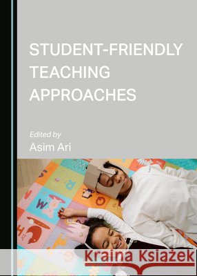 Student-Friendly Teaching Approaches Asim Ari   9781527580381