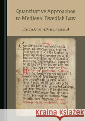 Quantitative Approaches to Medieval Swedish Law Fredrik Charpentier Ljungqvist   9781527580565 Cambridge Scholars Publishing