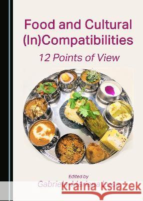 Food and Cultural (In)Compatibilities: 12 Points of View Gabriela-Mariana Luca   9781527580923 Cambridge Scholars Publishing