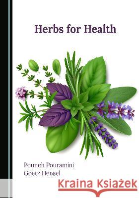 Herbs for Health Pouneh Pouramini Goetz Hensel  9781527581265