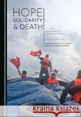 Hope, Solidarity and Death at the Australian Border: Christmas Island and Asylum Seekers Michelle Jasmin Dimasi   9781527581944 Cambridge Scholars Publishing