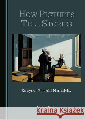 How Pictures Tell Stories: Essays on Pictorial Narrativity Michael Ranta   9781527583351