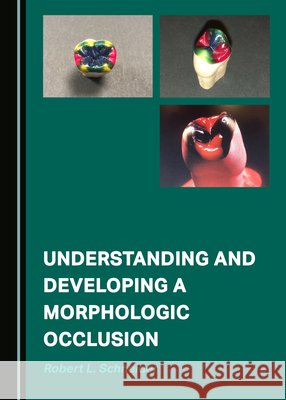 Understanding and Developing a Morphologic Occlusion Robert L. Schneider 9781527584198