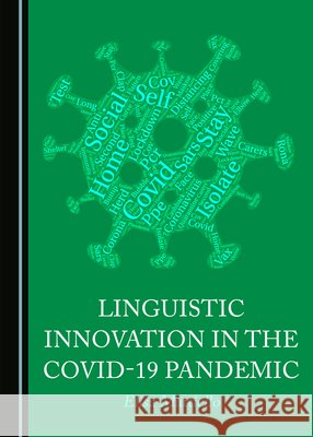 Linguistic Innovation in the Covid-19 Pandemic Elisa Mattiello   9781527584358 Cambridge Scholars Publishing