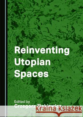 Reinventing Utopian Spaces Grzegorz Zinkiewicz 9781527584884