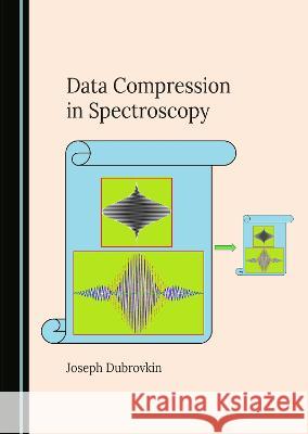 Data Compression in Spectroscopy Joseph Dubrovkin   9781527586208 Cambridge Scholars Publishing