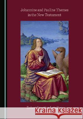 Johannine and Pauline Themes in the New Testament Robert Ignatius Letellier   9781527586307 Cambridge Scholars Publishing