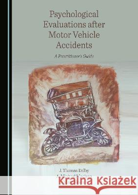 Psychological Evaluations after Motor Vehicle Accidents: A Practitioner's Guide J. Thomas Dalby A. Michael Maclean Marc Nesca 9781527586444