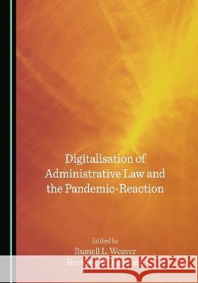 Digitalisation of Administrative Law and the Pandemic-Reaction Russell L. Weaver Herwig C.H. Hofmann  9781527586826