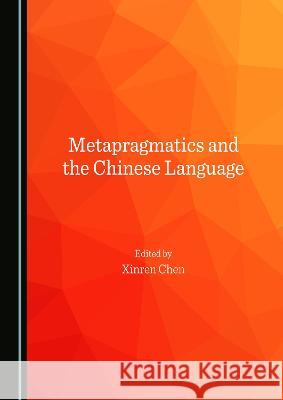 Metapragmatics and the Chinese Language Xinren Chen   9781527588486 Cambridge Scholars Publishing