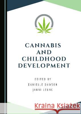 Cannabis and Childhood Development Danielle Dawson Janni Leung  9781527590564