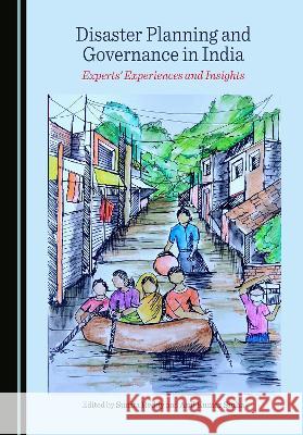 Disaster Planning and Governance in India: Experts' Experiences and Insights Sunita Reddy Anil Kumar Sinha  9781527591950 Cambridge Scholars Publishing