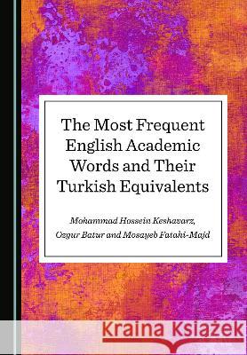 The Most Frequent English Academic Words and Their Turkish Equivalents Mohammad Hossein Keshavarz Ozgur Batur Mosayeb Fatahi-Majd 9781527592230