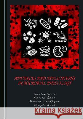Advances and Applications in Microbial Physiology Sunita Devi Kavita Rana Neeraj Sankhyan 9781527592247