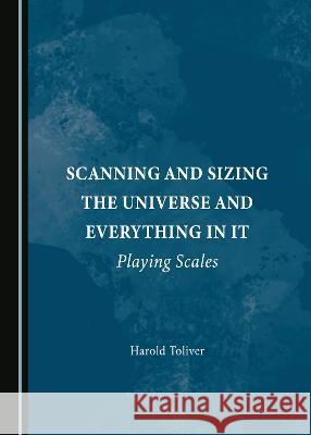 Scanning and Sizing the Universe and Everything in It: Playing Scales Harold Toliver   9781527592360 Cambridge Scholars Publishing