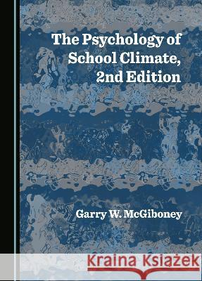 The Psychology of School Climate, 2nd Edition Garry W. McGiboney   9781527592551