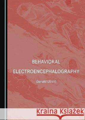 Behavioral Electroencephalography Gerald Ulrich   9781527592605 Cambridge Scholars Publishing