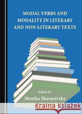 Modal Verbs and Modality in Literary and Non-Literary Texts Monika Skorasinska   9781527594135 Cambridge Scholars Publishing