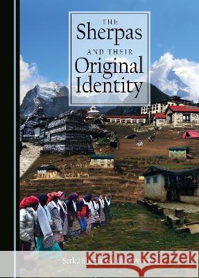 The Sherpas and Their Original Identity Serku Sherpa Yana Wengel  9781527594395 Cambridge Scholars Publishing