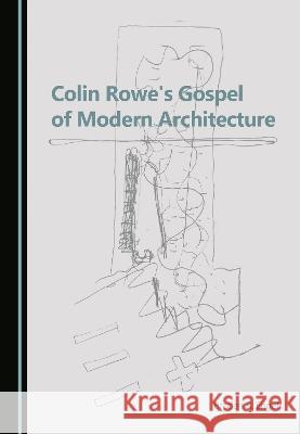 Colin Rowe's Gospel of Modern Architecture Braden R. Engel   9781527594593 Cambridge Scholars Publishing