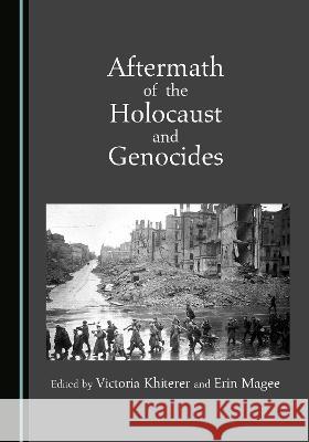 Aftermath of the Holocaust and Genocides Victoria Khiterer Erin Magee  9781527595446