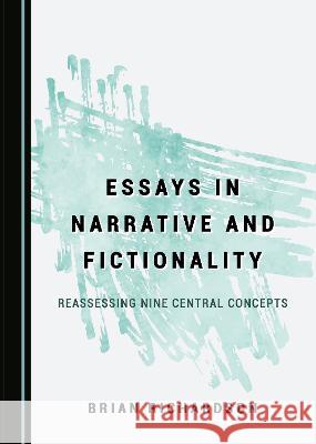 Essays in Narrative and Fictionality: Reassessing Nine Central Concepts Brian Richardson   9781527595996 Cambridge Scholars Publishing