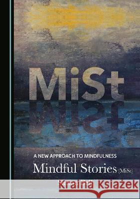 A New Approach to Mindfulness: Mindful Stories (MiSt) Simon Bell   9781527597037