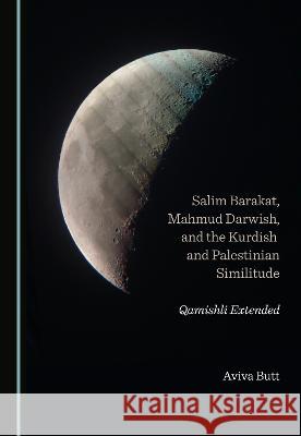 Salim Barakat, Mahmud Darwish, and the Kurdish and Palestinian Similitude: Qamishli Extended Aviva Butt   9781527597426