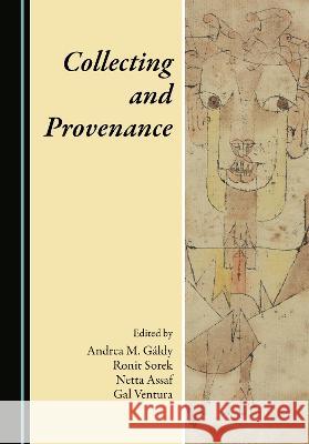 Collecting and Provenance Andrea M. Galdy Ronit Sorek Netta Assaf 9781527598256 Cambridge Scholars Publishing