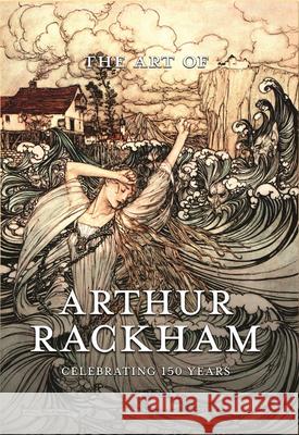 The Art of Arthur Rackham: Celebrating 150 Years of the Great British Artist: Celebrating 150 Years of the Great British Artist Pook Press 9781528700009