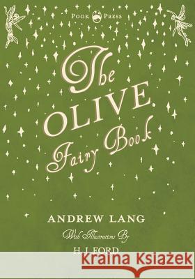 The Olive Fairy Book - Illustrated by H. J. Ford Andrew Lang H. J. Ford 9781528700061 Pook Press