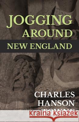 Jogging Around New England Charles Hanson Towne 9781528700238 Thousand Fields