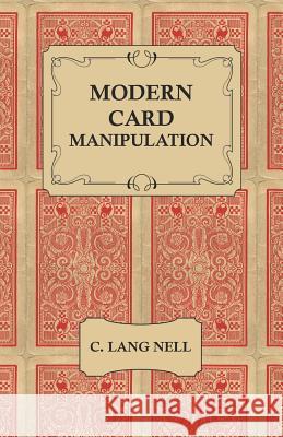 Modern Card Manipulation C. Lang Nell 9781528700245 Read Books