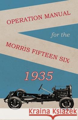 Operation Manual for the Morris Fifteen Six Anon 9781528700252 Read Books