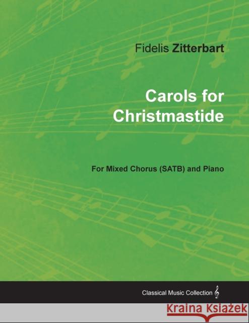 Carols for Christmastide for Mixed Chorus (SATB) and Piano Fidelis Zitterbart 9781528700818