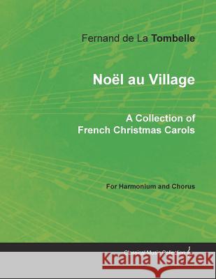 Noël Au Village - A Collection of French Christmas Carols for Harmonium and Chorus Tombelle, Fernand De La 9781528701099 Classic Music Collection