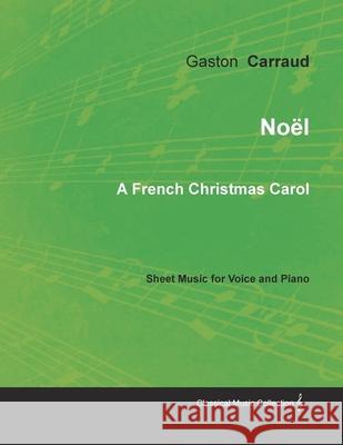 Noël - A French Christmas Carol - Sheet Music for Voice and Piano Carraud, Gaston 9781528701167 Classic Music Collection