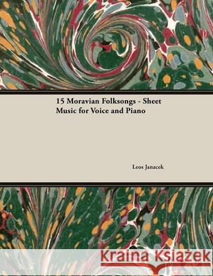 Fifteen Moravian Folksongs - Sheet Music for Voice and Piano Leos Janacek 9781528701273
